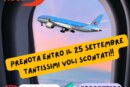 Vuoi risparmiare per il tuo volo? ecco il tuo momento Prenota entro il 25 Settembre