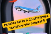 Vuoi risparmiare per il tuo volo? ecco il tuo momento Prenota entro il 25 Settembre